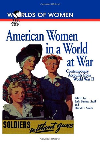Imagen de archivo de American Women in a World at War: Contemporary Accounts from World War II (The Worlds of Women Series) a la venta por Mispah books