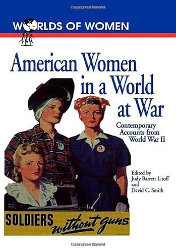 American Women in a World at War: Contemporary Accounts from World War II (The Worlds of Women Se...