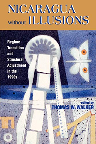 Nicaragua Without Illusions: Regime Transition and Structural Adjustment in the 1990s (Latin American Silhouettes) (9780842025799) by Walker, Thomas W.