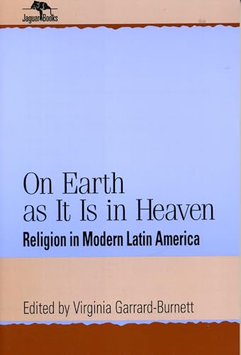 Stock image for On Earth as It Is in Heaven: Religion in Modern Latin America (Jaguar Books on Latin America) for sale by Books From California