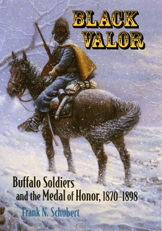 Stock image for Black Valor: Buffalo Soldiers and the Medal of Honor, 1870-1898 for sale by Jay W. Nelson, Bookseller, IOBA