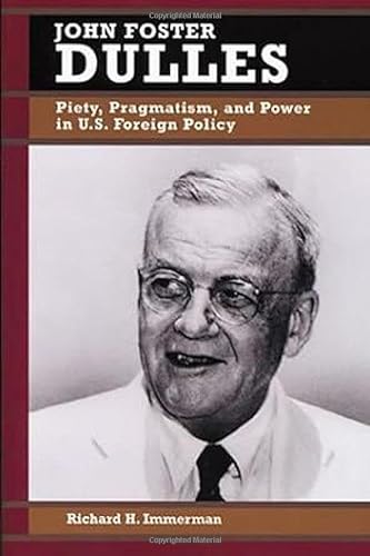9780842026000: John Foster Dulles: Piety, Pragmatism, and Power in U.S. Foreign Policy (Biographies in American Foreign Policy)