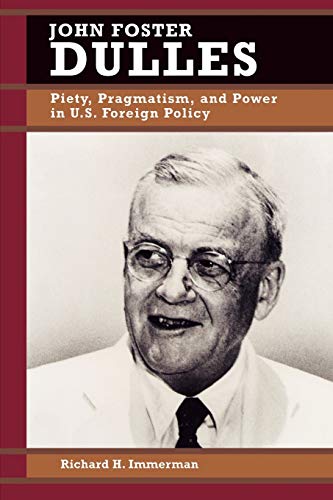 9780842026017: John Foster Dulles: Piety, Pragmatism, and Power in U.S. Foreign Policy (Biographies in American Foreign Policy)