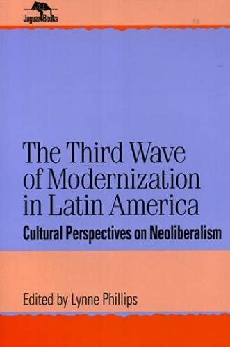 Stock image for The Third Wave of Modernization in Latin America Cultural Perspectives on Neoliberalism (Jaguar Books on Latin America 16) for sale by Harry Alter
