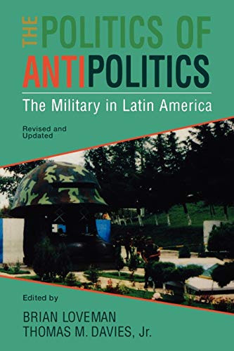 Beispielbild fr The Politics of Antipolitics: The Military in Latin America (Latin American Silhouettes) zum Verkauf von AwesomeBooks