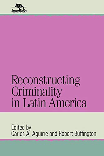 Beispielbild fr Reconstructing Criminality in Latin America zum Verkauf von Better World Books