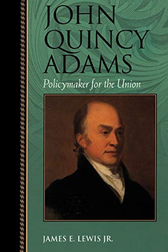 Stock image for John Quincy Adams: Policymaker for the Union (Biographies in American Foreign Policy) for sale by Eighth Day Books, LLC