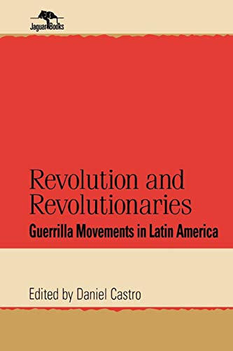Imagen de archivo de Revolution and Revolutionaries: Guerrilla Movements in Latin America (Jaguar Books on Latin America) a la venta por Ergodebooks