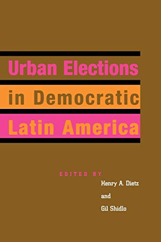 Stock image for Urban Elections in Democratic Latin America (Latin American Silhouettes) for sale by Wonder Book