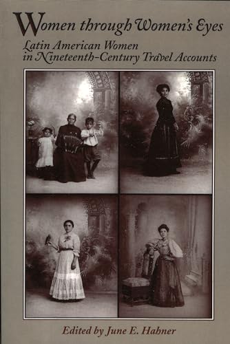 Stock image for Women Through Women's Eyes: Latin American Women in 19th Century Travel Accounts (Latin American Silhouettes) for sale by HPB-Red