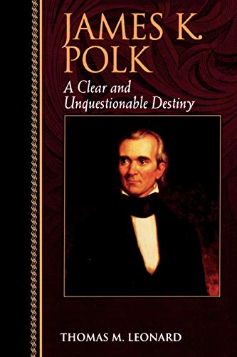 Beispielbild fr James K. Polk: A Clear and Unquestionable Destiny (Biographies in American Foreign Policy) zum Verkauf von Books From California