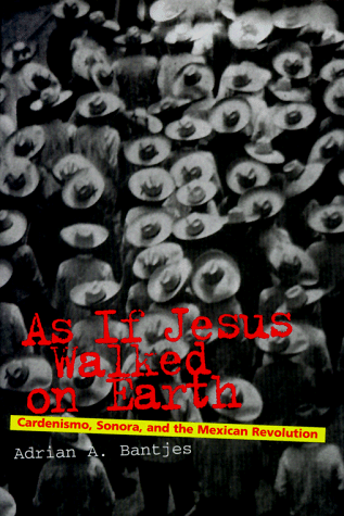 9780842026536: As If Jesus Walked on Earth: Cardenismo, Sonora, and the Mexican Revolution