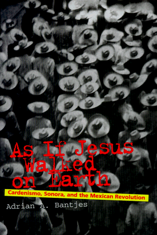 9780842026536: As If Jesus Walked on Earth: Cardenismo, Sonora and the Mexican Revolution (Latin American Silhouettes)