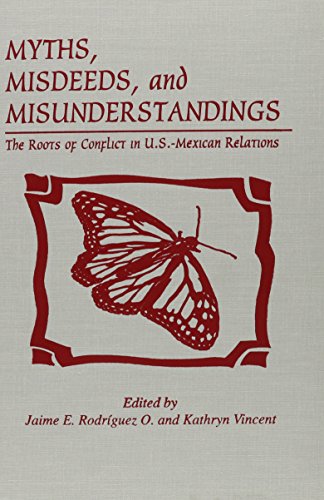 Stock image for Myths, Misdeeds, and Misunderstandings: The Roots of Conflict in U.S.-Mexican Relations (Latin American Silhouettes) for sale by Books From California