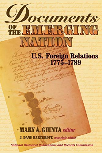 Documents of the Emerging Nation: U. S. Foreign Relations, 1775-1789, - GIUNTA, Mary A.,