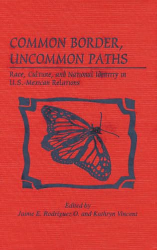 Stock image for Common Border, Uncommon Paths: Race and Culture in U.S.-Mexican Relations (Latin American Silhouettes) for sale by Books From California