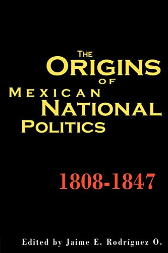 Stock image for The Origins of Mexican National Politics,1808-1847 for sale by ThriftBooks-Atlanta
