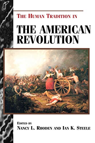 The Human Tradition in the American Revolution (The Human Tradition in America) - Rhoden, Nancy L. [Editor]; Steele, Ian K. [Editor]; Aron, Stephen [Contributor]; Cashin, Edward J. [Contributor]; Grimsted, David [Contributor]; Hewitt, Gary L. [Contributor]; Hirsch, Alison Duncan [Contributor]; Hoffman, Phillip W. [Contributor]; Humphrey, Thomas J. [Contributor]; Jackson author of Let This Voice Be Heard: Anthony Benezet Father of Atlantic Abolitionism, Maurice [Contributor]; Leung, Michelle [Contributor]; McKenna, Katherine M. J. [Contributor]; Nash, Gary B. [Contributor]; Parmenter, Jon W. [Contributor]; Sainsbury, John [Contributor]; Shy, John [Contributor]; Skemp, Sheila [Contributor]; Vickers, Daniel [Contributor];