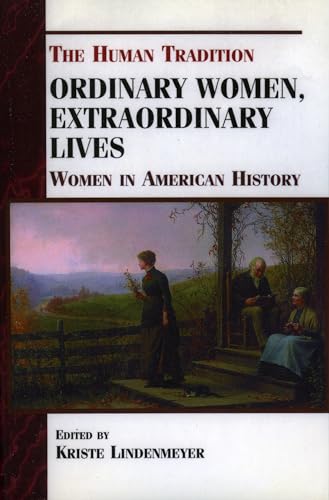 Imagen de archivo de Ordinary Women, Extraordinary Lives: Women in American History (The Human Tradition in America) a la venta por Half Price Books Inc.