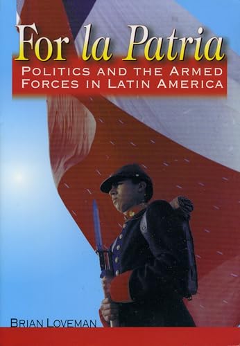 9780842027731: For la Patria: Politics and the Armed Forces in Latin America (Latin American Silhouettes)