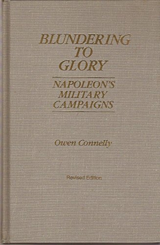 9780842027793: Blundering to Glory: Napoleon's Military Campaigns