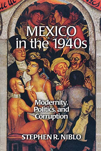 Stock image for Mexico in the 1940s: Modernity, Politics, and Corruption (Latin American Silhouettes) for sale by Bookmans