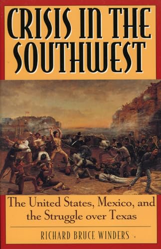 Imagen de archivo de Crisis in the Southwest: The United States, Mexico, and the Struggle over Texas (The American Crisis Series: Books on the Civil War Era) a la venta por HPB-Red