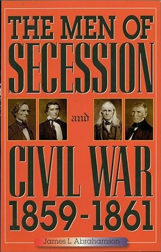 The Men of Secession and Civil War, 1859-1861 (The American Crisis Series: Books on the Civil War...