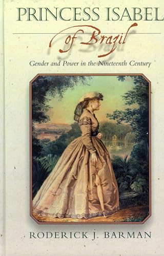 Beispielbild fr Princess Isabel of Brazil: Gender and Power in the Nineteenth Century (Latin American Silhouettes) zum Verkauf von Ergodebooks