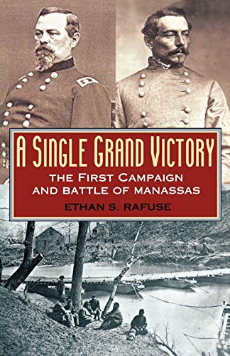 A Single Grand Victory: The First Campaign And Battle Of Manassas