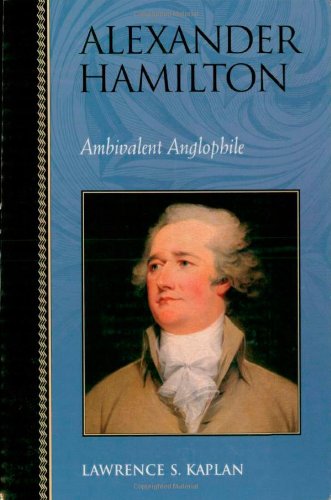 Imagen de archivo de Alexander Hamilton: Ambivalent Anglophile (Biographies in American Foreign Policy) a la venta por HPB Inc.