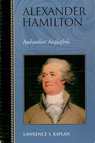 Stock image for Alexander Hamilton: Ambivalent Anglophile (Biographies in American Foreign Policy) for sale by HPB Inc.