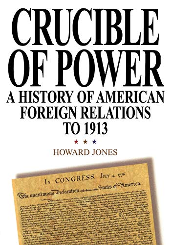 Beispielbild fr Crucible of Power: A History of American Foreign Relations to 1913 zum Verkauf von Wonder Book
