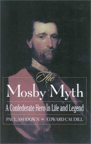 Beispielbild fr The Mosby Myth : A Confederate Hero in Life and Legend zum Verkauf von Better World Books