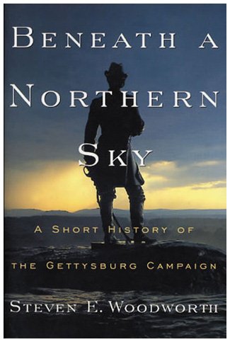 Beneath a Northern Sky: A Short History of the Gettysburg Campaign (The American Crisis Series: Books on the Civil War Era) (9780842029322) by Woodworth, Steven E.