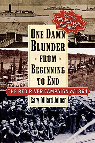 Stock image for One Damn Blunder from Beginning to End : The Red River Campaign of 1864 for sale by Better World Books