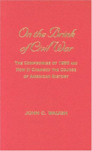 Beispielbild fr On the Brink of Civil War: The Compromise of 1850 and How It Changed the Course of American History (The American Crisis Series: Books on the Civil War Era) zum Verkauf von Books From California