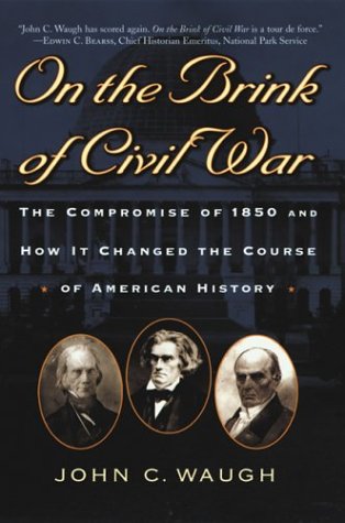 Beispielbild fr On the Brink of Civil War : The Compromise of 1850 and How It Changed the Course of American History zum Verkauf von Better World Books