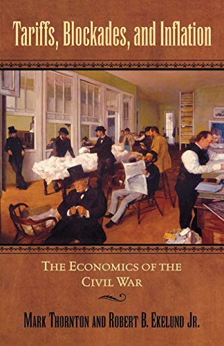 Tariffs, Blockades, and Inflation: The Economics of the Civil War (The American Crisis Series: Books on the Civil War Era) (9780842029612) by Ekelund Jr., Robert B.; Thornton, Mark