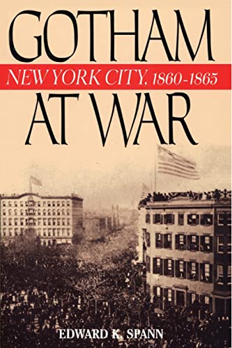 Stock image for Gotham at War: New York City, 1860-1865 (The American Crisis Series, No. 9) for sale by Bookmans