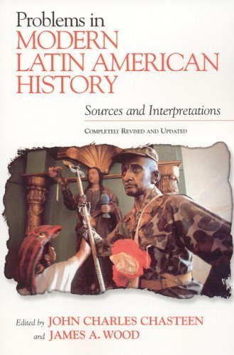Stock image for Problems in Modern Latin American History: Sources and Interpretations, Completely Revised and Updated (Latin American Silhouettes) for sale by Orion Tech