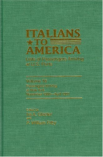 Italians to America: November 5, 1900-April 19, 1901 v. 16: Lists of Passengers Arriving at U.S.P...