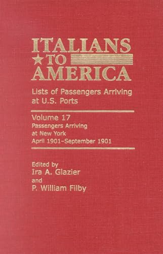 Stock image for Italians to America : April 1901 - September 1901: Lists of Passengers Arriving at U. S. Ports for sale by Better World Books