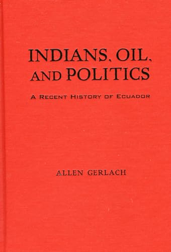 9780842051071: Indians, Oil, and Politics: A Recent History of Ecuador (Latin American Silhouettes)