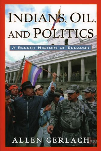 9780842051088: Indians, Oil, and Politics: A Recent History of Ecuador (Latin American Silhouettes)