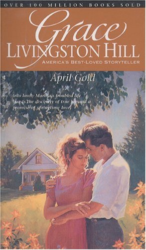 Stock image for April Gold (Grace Livingston Hill #27) for sale by LibraryMercantile