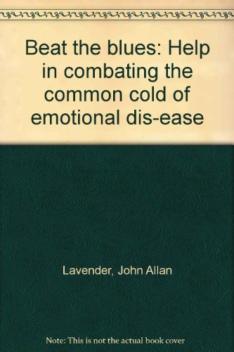 Stock image for Beat the Blues: Help in Combating the Common Cold of Emotional Dis-Ease for sale by 4 THE WORLD RESOURCE DISTRIBUTORS