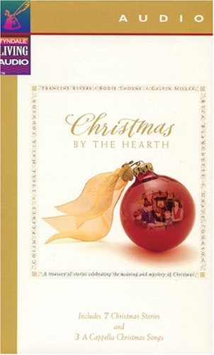Christmas by the Hearth: A Treasury of Stories Celebrating the Meaning of and Mystery of Christmas (9780842302272) by Miller, Calvin; Hunt, Angela Elwell; Wangerin, Walt; Lucado, Max; Thoene, Bodie; Rivers, Francine; Car, Michael; Morris, Gilbert; Dobson, Danae