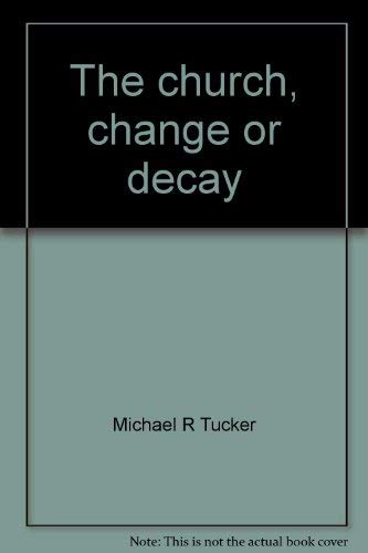 Stock image for The Church: Change or Decay for sale by Faith In Print