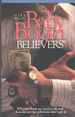 9780842303422: Baby Boom Believers: Why We Think We Need It All and How to Survive When We Don't Get It